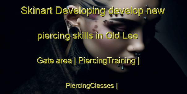 Skinart Developing develop new piercing skills in Old Lee Gate area | PiercingTraining | PiercingClasses | SkinartTraining-Jamaica